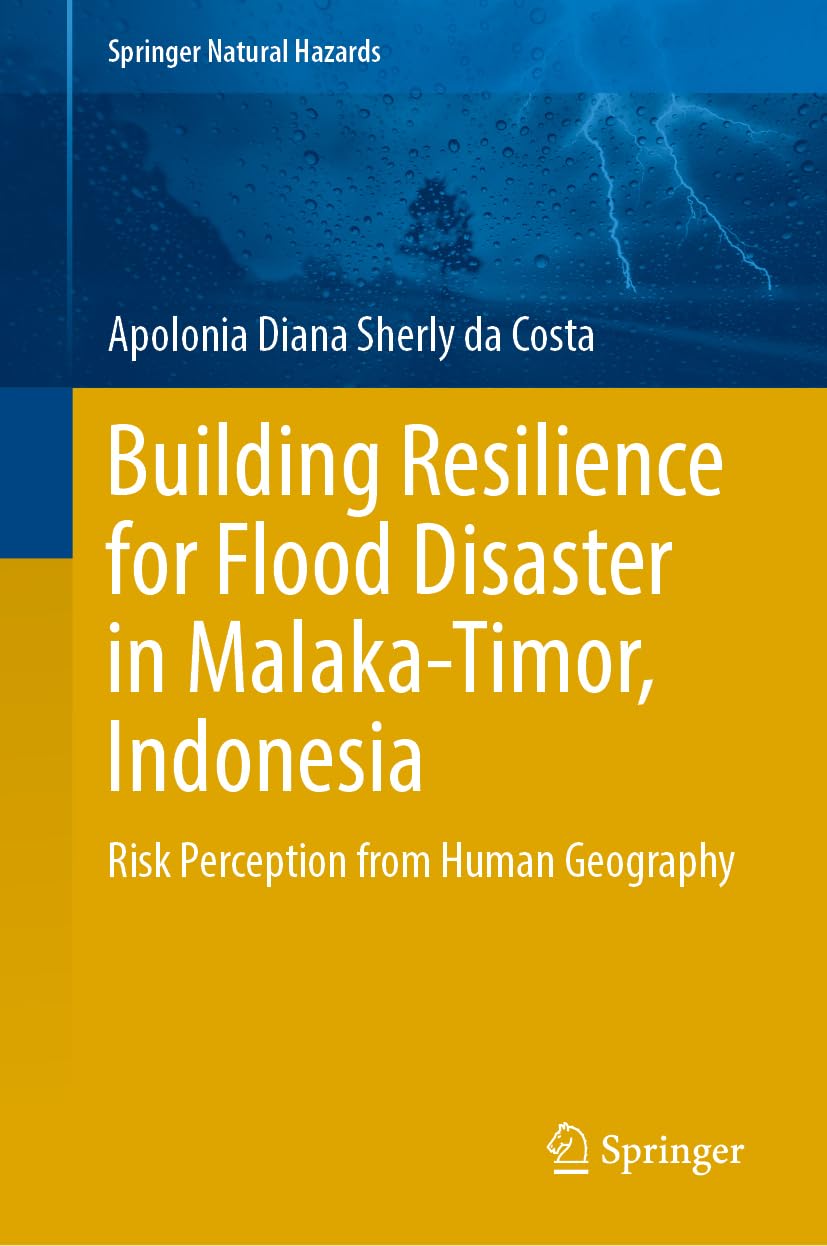Building Resilience for Flood Disaster in Malaka-Timor, Indonesia: Risk Perception from Human Geography (Springer Natural Hazards)