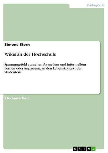 Wikis an der Hochschule: Spannungsfeld zwischen formellem und informellem Lernen oder Anpassung an den Lebenskontext der Studenten?