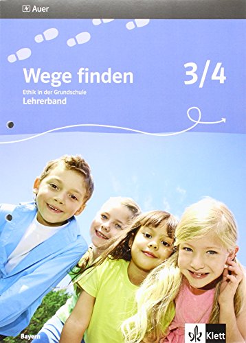 Wege finden. Ethik in der Grundschule. Ausgabe für Bayern / Lehrerband 3./4. Schuljahr: Neubearbeitung 2014