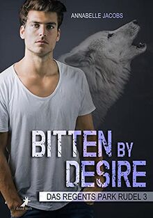 Bitten by Desire: Das Regents Park Rudel Band 3