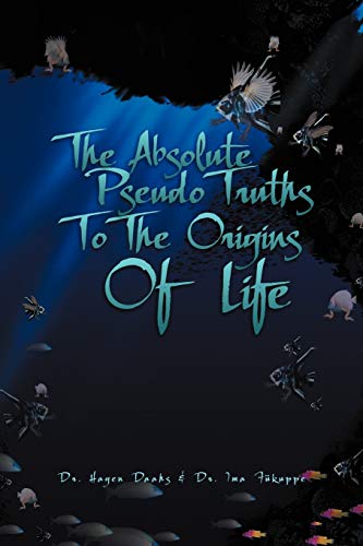 The Absolute Pseudo Truths To The Origins Of Life