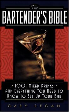 The Bartender's Bible: 1001 Mixed Drinks and Everything You Need to Know to Set Up Your Bar