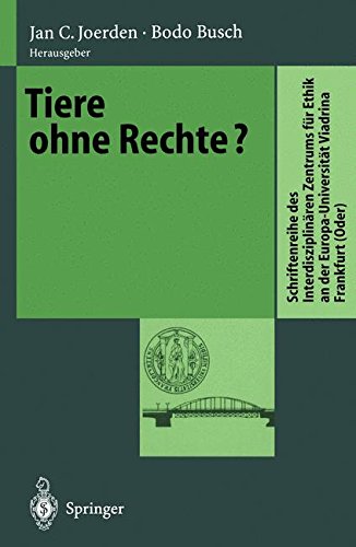 Tiere ohne Rechte? (Schriftenreihe des Interdisziplinären Zentrums für Ethik an der Europa-Universität Viadrina Frankfurt (Oder))