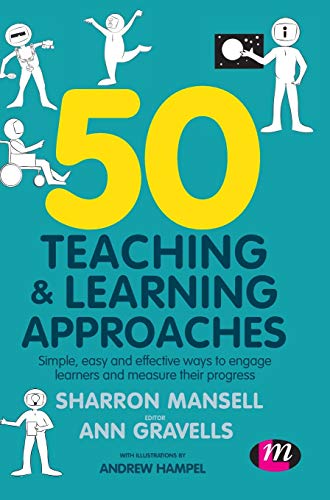 50 Teaching and Learning Approaches: Simple, Easy and Effective Ways to Engage Learners and Measure Their Progress