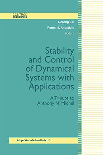 Stability and Control of Dynamical Systems with Applications: A Tribute To Anthony N. Michel (Control Engineering)