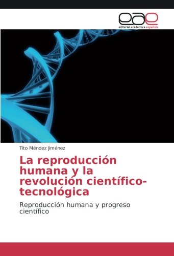 La reproducción humana y la revolución científico-tecnológica: Reproducción humana y progreso científico