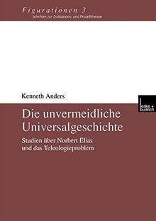 Die unvermeidliche Universalgeschichte. Studien über Norbert Elias und das Teleologieproblem