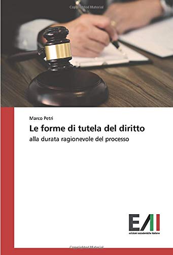 Le forme di tutela del diritto: alla durata ragionevole del processo