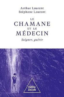 Le chamane et le médecin : soigner, guérir