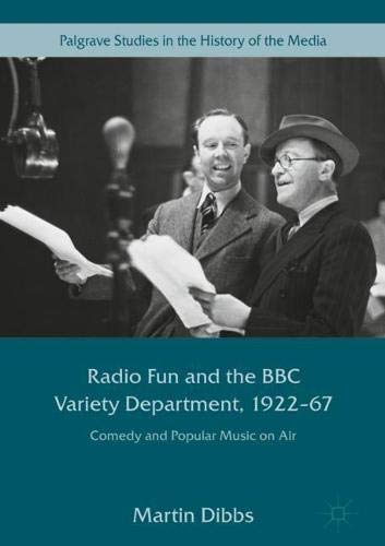 Radio Fun and the BBC Variety Department, 1922―67: Comedy and Popular Music on Air (Palgrave Studies in the History of the Media)