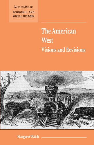 The American West Visions and Revisions (New Studies in Economic and Social History, Band 50)