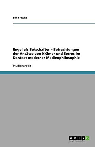 Engel als Botschafter ¿ Betrachtungen der Ansätze von Krämer und Serres im Kontext moderner Medienphilosophie