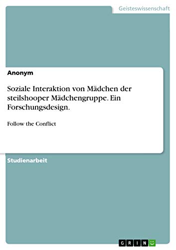 Soziale Interaktion von Mädchen der steilshooper Mädchengruppe. Ein Forschungsdesign.: Follow the Conflict