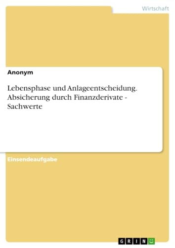 Lebensphase und Anlageentscheidung. Absicherung durch Finanzderivate - Sachwerte