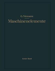 Maschinenelemente: Entwerfen, Berechnen und Gestalten im Maschinenbau. Ein Lehr- und Arbeitsbuch. Erster Band: Grundlagen, Verbindungen, Lager Wellen und Zubehör
