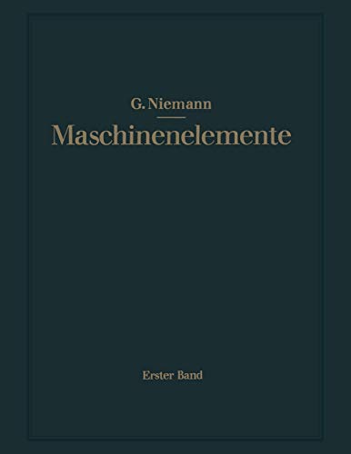 Maschinenelemente: Entwerfen, Berechnen und Gestalten im Maschinenbau. Ein Lehr- und Arbeitsbuch. Erster Band: Grundlagen, Verbindungen, Lager Wellen und Zubehör