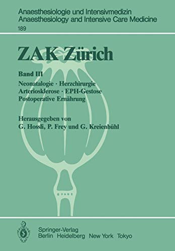 ZAK Zürich: Band III: Neonatalogie Herzchirurgie Arteriosklerose EPH-Gestose Postoperative Ernährung: Band III: Neonatologie · Herzchirurgie ... and Intensive Care Medicine, 189, Band 189)