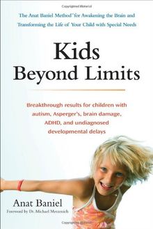 Kids Beyond Limits: The Anat Baniel Method for Awakening the Brain and Transforming the Life of Your Child With Special Needs