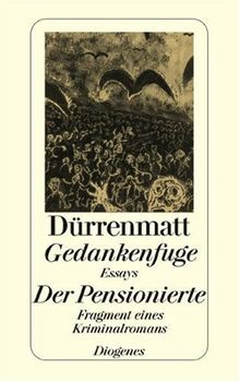 Gedankenfuge / Der Pensionierte. Essays / Fragment eines Kriminalromans