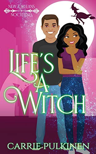 Life's a Witch: A Paranormal Romantic Comedy (New Orleans Nocturnes, Band 3)
