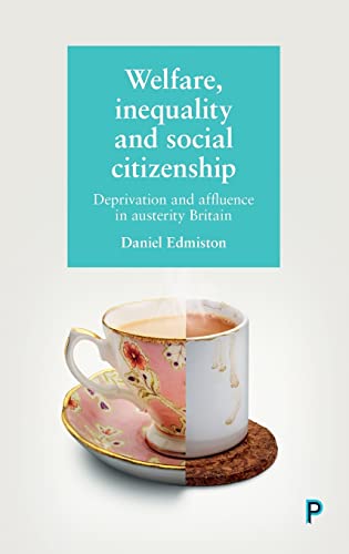 Welfare, inequality and social citizenship: Deprivation and affluence in austerity Britain
