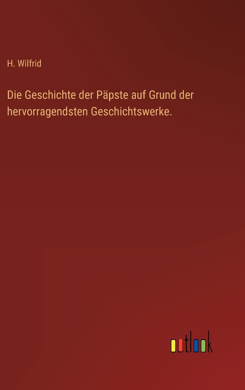 Die Geschichte der Päpste auf Grund der hervorragendsten Geschichtswerke.