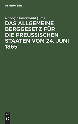 Das allgemeine Berggesetz für die Preußischen Staaten vom 24. Juni 1865: Nebst Einleitung und Kommentar sowie mit vergleichender Berücksichtigung der übrigen deutschen Berggesetze