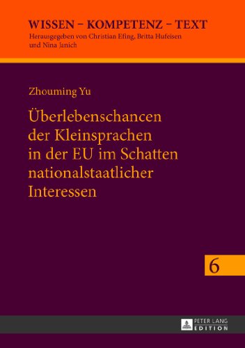 Überlebenschancen der Kleinsprachen in der EU im Schatten nationalstaatlicher Interessen: Identitätskonstruktionen von Kulturakteuren in europäischen Grenzräumen (Wissen - Kompetenz - Text)