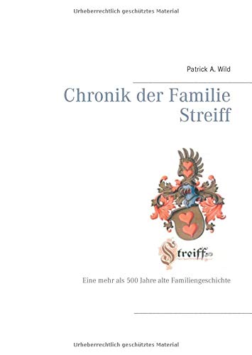 Chronik der Familie Streiff: Eine mehr als 500 Jahre alte Familiengeschichte