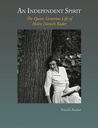 An Independent Spirit: The Quiet, Generous Life of Helen Daniels Bader
