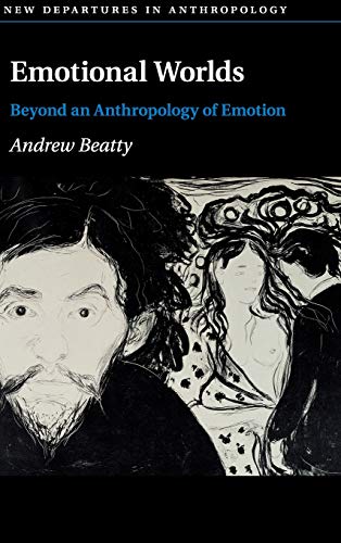 Andrew Beatty Emotional Worlds, Beyond An Anthropology Of Emotion (New Departures In Anthropology)