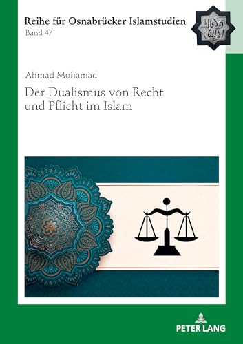 Der Dualismus von Recht und Pflicht im Islam (ROI – Reihe für Osnabrücker Islamstudien, Band 47)