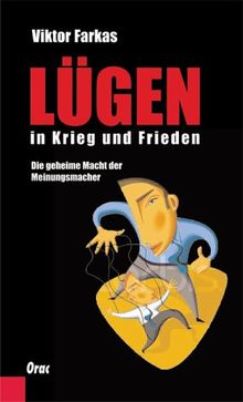 Lügen in Krieg und Frieden: Die geheime Macht der Meinungsmacher. Ein Insider packt aus