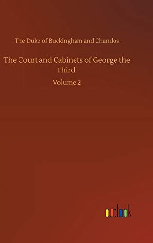 The Court and Cabinets of George the Third: Volume 2