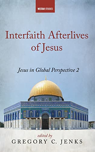 Interfaith Afterlives of Jesus (Westar Studies)