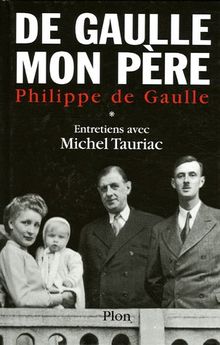 De Gaulle mon père : Tome 1, Entretiens avec Michel Tauriac