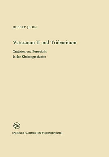 Vaticanum Ii und Tridentinum: Tradition Und Fortschritt In Der Kirchengeschichte (Arbeitsgemeinschaft Für Forschung Des Landes Nordrhein-Westfalen) ... Landes Nordrhein-Westfalen, 146, Band 146)
