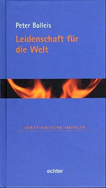 Leidenschaft für die Welt (Ignatianische Impulse)