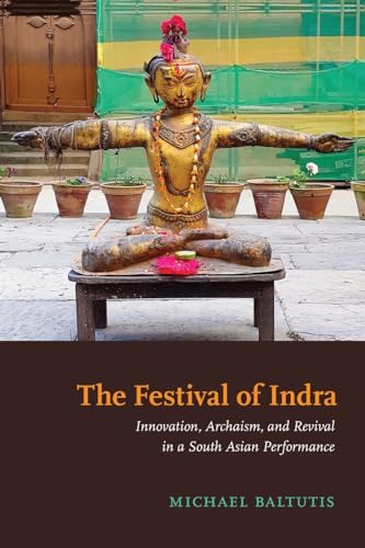 The Festival of Indra: Innovation, Archaism, and Revival in a South Asian Performance (Suny Hindu Studies)