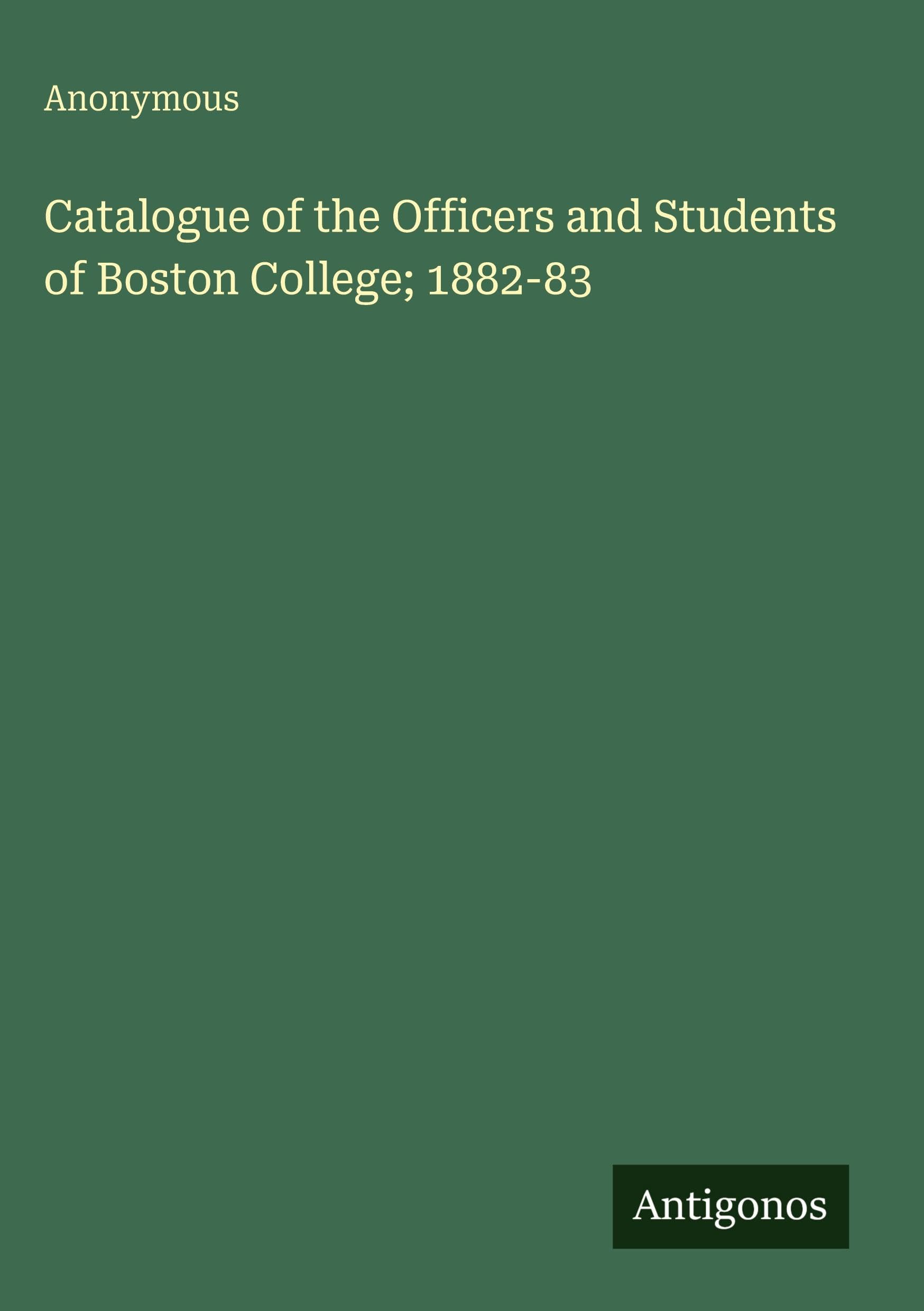 Catalogue of the Officers and Students of Boston College; 1882-83