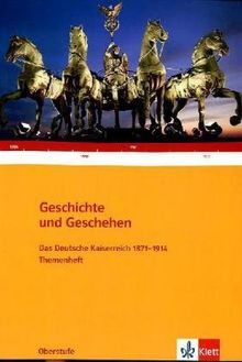 Geschichte und Geschehen - Themenhefte für die Oberstufe: Geschichte und Geschehen. Oberstufe. Themenheft. Deutsches Kaiserreich 1871-1914