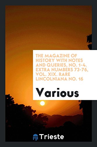 The Magazine of History with Notes and Queries, No. 1-4. Extra Numbers 73-76, Vol. XIX. Rare Lincolniana No. 16