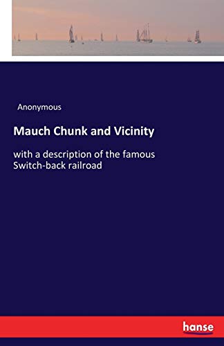 Mauch Chunk and Vicinity: with a description of the famous Switch-back railroad