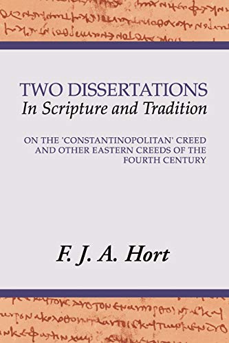 Two Dissertations in Scripture and Tradition: On the Constantinopolitan Creed and Other Eastern Creeds of the Fourth C