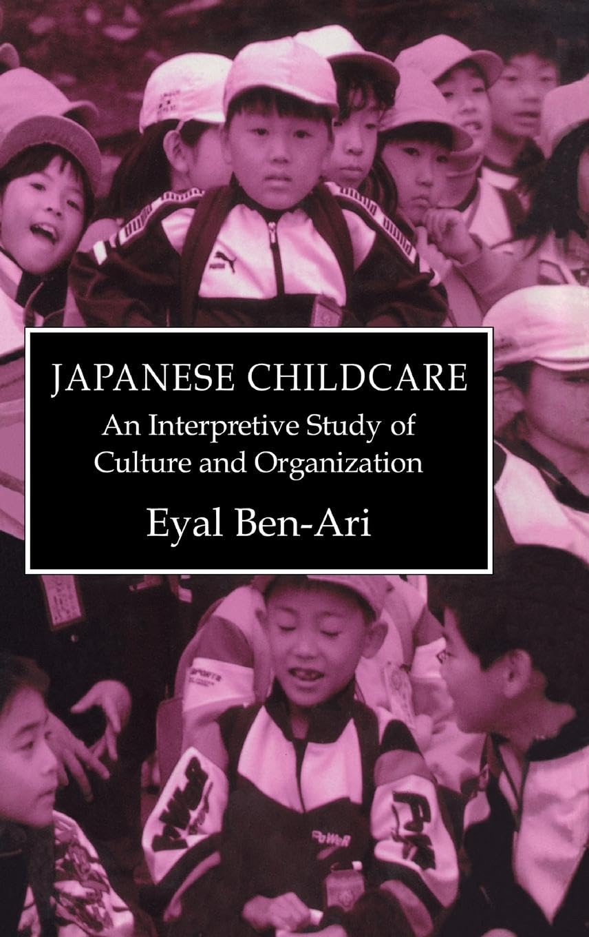 Japanese Childcare: An Interpretive Study of Culture and Organization (Japanese Studies)