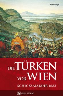 Die Türken vor Wien: Schicksalsjahr 1683