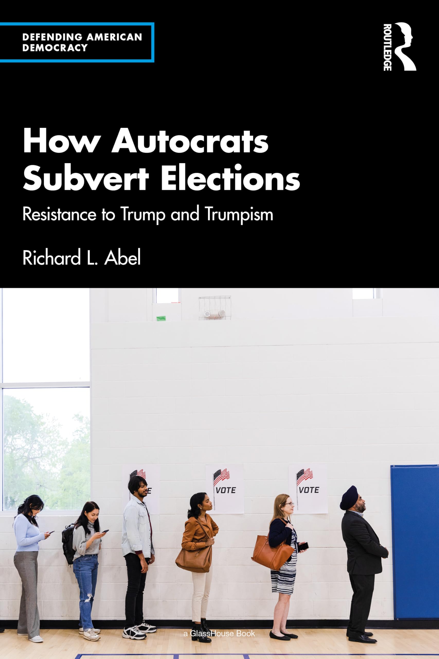 How Autocrats Subvert Elections: Resistance to Trump and Trumpism (Defending American Democracy)