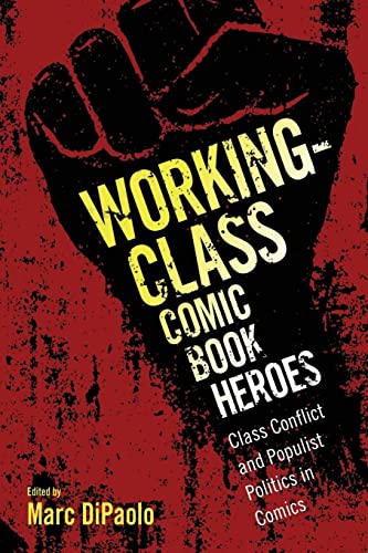 Working-Class Comic Book Heroes: Class Conflict and Populist Politics in Comics