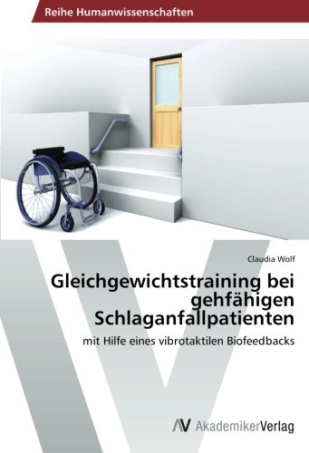 Gleichgewichtstraining bei gehfähigen Schlaganfallpatienten: mit Hilfe eines vibrotaktilen Biofeedbacks