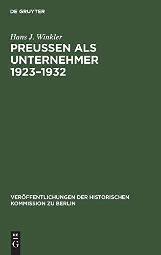 Preußen als Unternehmer 1923–1932: Staatliche Erwerbsunternehmen im Spannungsfeld der Politik am Beispiel der Preußag, Hibernia und Veba ... Kommission zu Berlin, 17, Band 17)